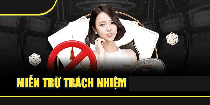 Chính sách miễn trừ trách nhiệm mà tân thủ 009 nên biết