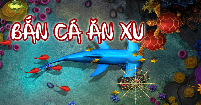 Game bán cá ăn xu cá cược đổi thưởng hàng đầu tại 009